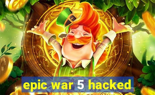 epic war 5 hacked